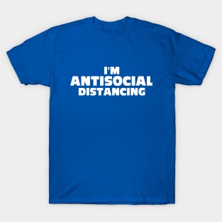 I'm Antisocial Distancing T-Shirt